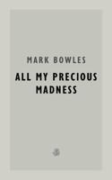 All My Precious Madness 1913111563 Book Cover