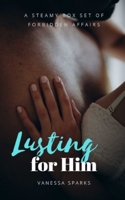 Lusting for Him: A Steamy Box Set of Forbidden Affairs 168736639X Book Cover