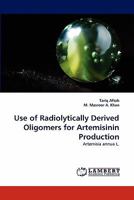 Use of Radiolytically Derived Oligomers for Artemisinin Production: Artemisia annua L. 3844383743 Book Cover
