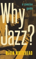 Why Jazz?: A Concise Guide 0199731187 Book Cover