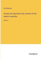 Annales de l'agriculture des colonies et des regions tropicales: Tome 4 3382700328 Book Cover