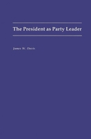 The President as Party Leader (Contributions in Political Science) 0275941124 Book Cover