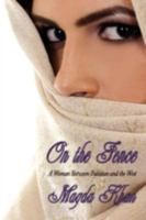 On the Fence: A Woman Between Pakistan and the West 1438932243 Book Cover