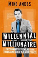 Millennial Millionaire: The Young Entrepreneur's Guide to Breaking Out of the Middle Class 0692743030 Book Cover