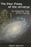 Four Faces of the Universe: An Integrated View of the Cosmos 0940985918 Book Cover