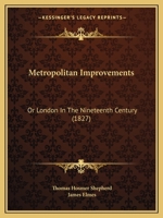 Metropolitan Improvements: Or London in the Nineteenth Century 1436885035 Book Cover