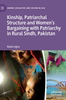 Kinship, Patriarchal Structure and Women’s Bargaining with Patriarchy in Rural Sindh, Pakistan 9811668582 Book Cover