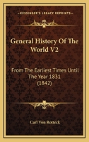 General History Of The World V2: From The Earliest Times Until The Year 1831 1164655612 Book Cover