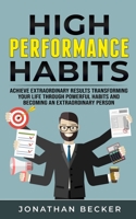High Performance Habits: Achieve Extraordinary Results Transforming Your Life Through Powerful Habits And Becoming An Extraordinary Person 180144627X Book Cover