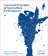 Universal Principles of Storytelling for Designers: 100 Key Concepts for Bringing Good Ideas to Life (Rockport Universal) 0760392463 Book Cover