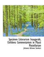 Specimen Litterarium Inaugurale, Exhibens Commentarium in Plauti Mostellariam 1115206400 Book Cover