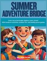 “Summer Adventure Bridge – From 1st to 2nd Grade: Explore, Learn, Grow!": With hands-on activities, outdoor fun, and weekly parent guides B0FDWM5CWD Book Cover