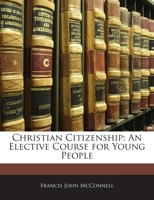 Christian Citizenship; an Elective Course for Young People 1145373941 Book Cover