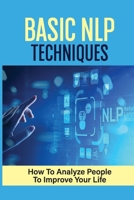 Basic NLP Techniques: How To Analyze People To Improve Your Life: Nlp Communication Techniques null Book Cover