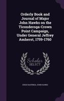 Orderly Book And Journal Of Major John Hawks, On The Ticonderoga-Crown Point Campaign, Under General Jeffrey Amherst, 1759-1760 (1911) 0548619719 Book Cover