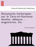 Documents historiques sur le Tarn-et-Garonne: diocèse, abbayes ... seigneuries, etc. 1249004322 Book Cover