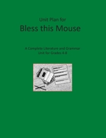 Unit Plan for Bless this Mouse: A Complete Literature and Grammar Unit B08NF2QNP7 Book Cover