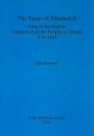 The Reign of Aethelred II, King of the English, Emperor of All the Peoples of Britain, 978-1016 1407307258 Book Cover
