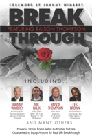 Break Through Featuring Raison Thompson : Powerful Stories from Global Authorities that are Guaranteed to Equip Anyone for Real Life Breakthrough 1951502256 Book Cover