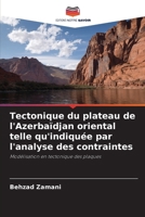 Tectonique du plateau de l'Azerbaïdjan oriental telle qu'indiquée par l'analyse des contraintes 620961194X Book Cover