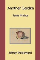 Another Garden: Tanka Writings 0615892515 Book Cover
