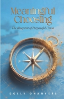 Meaningful Choosing: The Blueprint of Purposeful Union 9786306317 Book Cover