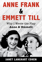 Anne Frank & Emmett Till: Why I Wrote the Play Anne & Emmett 1493055941 Book Cover