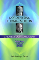 Dorothy Day, Thomas Merton and the Greatest Commandment: Radical Love in Times of Crisis 080915515X Book Cover