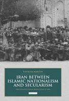 Iran between Islamic Nationalism and Secularism: The Constitutional Revolution of 1906 1780766637 Book Cover