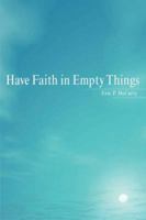 Have Faith in Empty things 1425739318 Book Cover