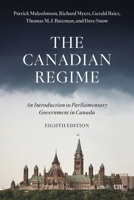 The Canadian Regime: An Introduction to Parliamentary Government in Canada, Eighth Edition 1487556160 Book Cover