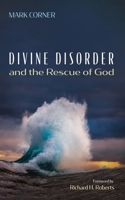 Divine Disorder and the Rescue of God 1666750514 Book Cover