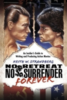 No Retreat No Surrender Forever: An Insider’s Guide to Writing and Producing Action Movies B0H867N9YD Book Cover