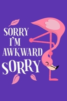 Sorry I'm Awkward Sorry: Awkward Flamingo Social Anxiety Blank Lined Notebook 1698439873 Book Cover