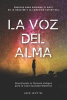 La Voz Del Alma: Descifrando la Fórmula Antigua para la Espiritualidad Moderna. B0CGL4K8TN Book Cover