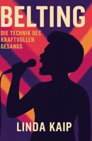 Belting Die Technik des kraftvollen Gesangs: „Sicher, laut und gesund singen lernen – Belting für Einsteiger und Fortgeschrittene“,für Sänger:innen, ... in Pop, Musical, Rock & Sou B0FQXJWBBR Book Cover