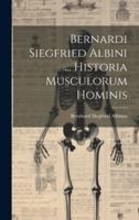 Bernardi Siegfried Albini ... Historia Musculorum Hominis 102137136X Book Cover