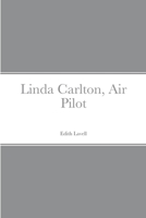 Linda Carleton, Air Pilot 1530804817 Book Cover