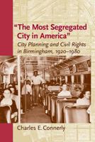 The Most Segregated City In America: City Planning And Civil Rights In Birmingham, 1920-1980 0813934915 Book Cover
