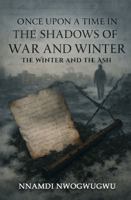 Once Upon A Time In The Shadows of War and Winter: The Winter and The Ash 1535602910 Book Cover
