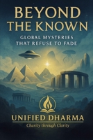 Beyond the Known: Global Mysteries That Refuse to Fade (The 21 Books of the 21st Century: A book series to Understand yourself, society, and the future — with Clarity and Purpose) B0FRXDGT9Z Book Cover