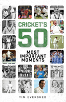 Cricket's 50 Most Important Moments 1801505047 Book Cover