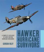 Hawker Hurricane Survivors: A Complete Catalogue of Every Existing Hurricane Worldwide 1909808342 Book Cover