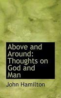 Above And Around: Thoughts On God And Man 1018882626 Book Cover