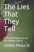 The Lies That They Tell: A Personal Reflection on the Catholic Church B0943P9J68 Book Cover