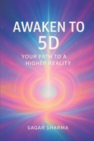 Awaken to 5D: Your Path to a Higher Reality B0FJ7Z37BR Book Cover