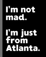 I'm not mad. I'm just from Atlanta.: A Fun Composition Book for a Native Atlanta, GA Resident and Sports Fan 1673917674 Book Cover