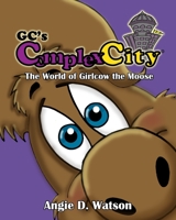GC's Complex-City: The World of Girlcow the Moose B08R29Z95F Book Cover