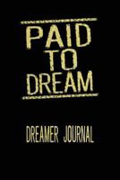 Paid To Dream Dreamer Journal 1539459578 Book Cover