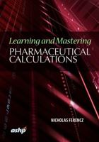 Learning and Mastering Pharmaceutical Calculations 1585285420 Book Cover
